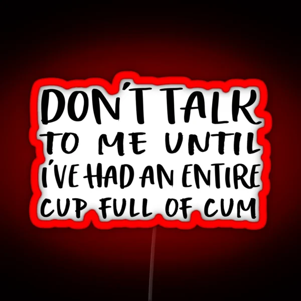 Don T Talk To Me Until I Ve Had An Entire Cup RGB Neon Sign