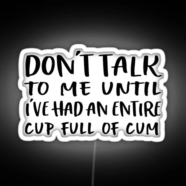 Don T Talk To Me Until I Ve Had An Entire Cup RGB Neon Sign