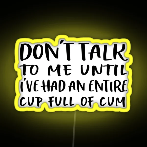 Don T Talk To Me Until I Ve Had An Entire Cup RGB Neon Sign