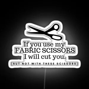 Don T Touch My Fabric Scissors RGB Neon Sign