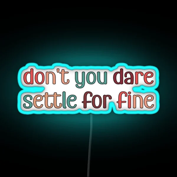 Don T You Dare Settle For Fine RGB Neon Sign