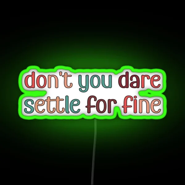 Don T You Dare Settle For Fine RGB Neon Sign