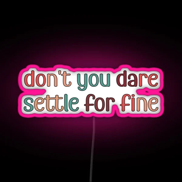 Don T You Dare Settle For Fine RGB Neon Sign