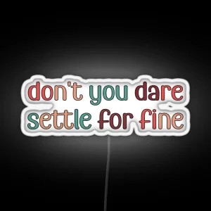 Don T You Dare Settle For Fine RGB Neon Sign