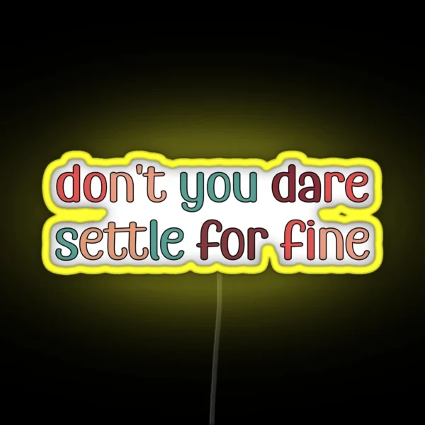 Don T You Dare Settle For Fine RGB Neon Sign