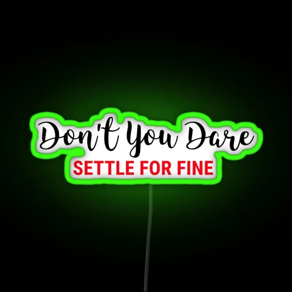 Don T You Dare Settle For Fine RGB Neon Sign