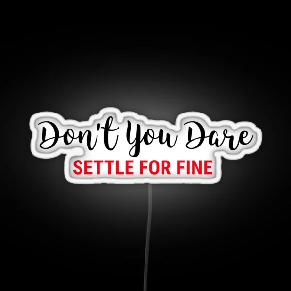 Don T You Dare Settle For Fine RGB Neon Sign