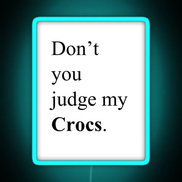 Don T You Judge My Crocs RGB Neon Sign