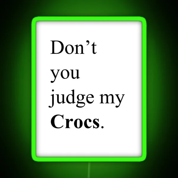 Don T You Judge My Crocs RGB Neon Sign