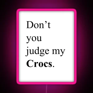 Don T You Judge My Crocs RGB Neon Sign