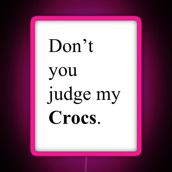 Don T You Judge My Crocs RGB Neon Sign