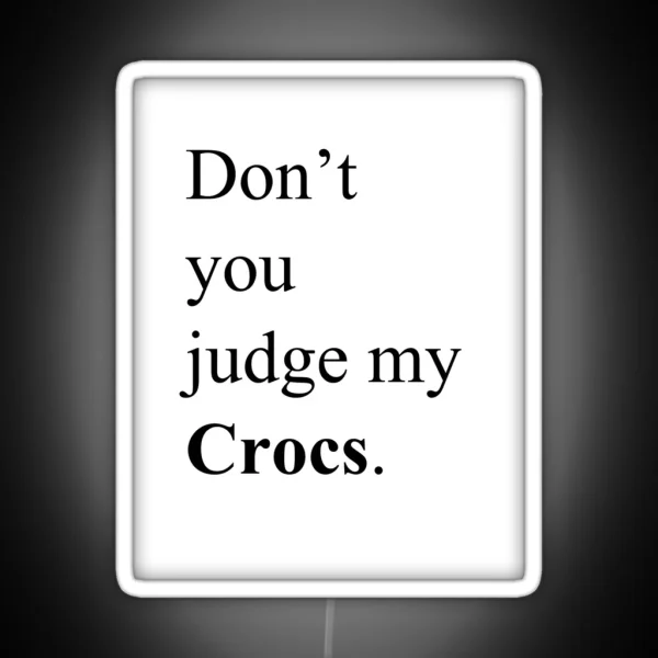 Don T You Judge My Crocs RGB Neon Sign