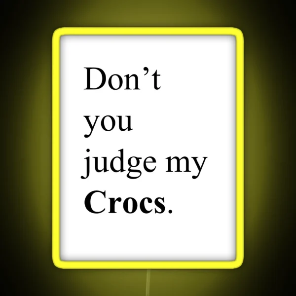 Don T You Judge My Crocs RGB Neon Sign