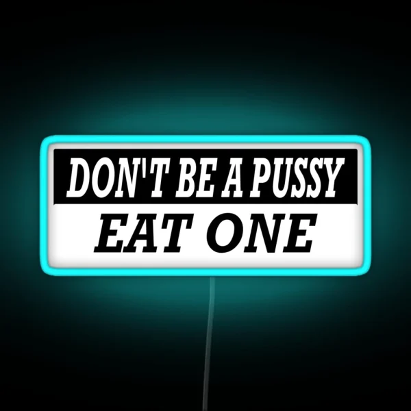 Dont Be A Pussy Eat One Essential Classic Led RGB Neon Sign