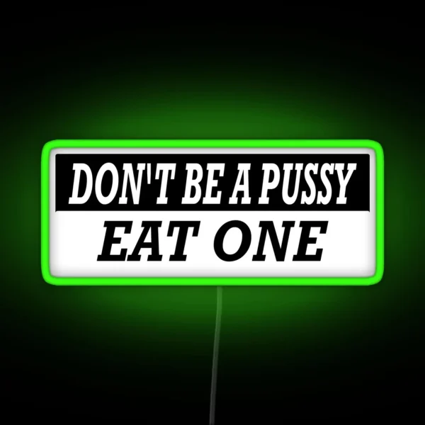 Dont Be A Pussy Eat One Essential Classic Led RGB Neon Sign