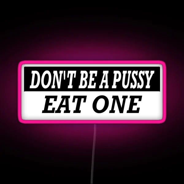 Dont Be A Pussy Eat One Essential Classic Led RGB Neon Sign