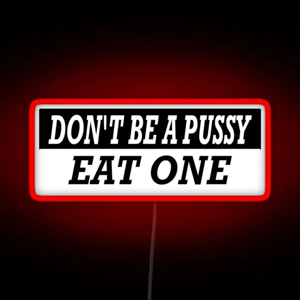 Dont Be A Pussy Eat One Essential Classic Led RGB Neon Sign