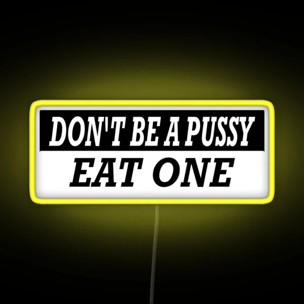 Dont Be A Pussy Eat One Essential Classic Led RGB Neon Sign