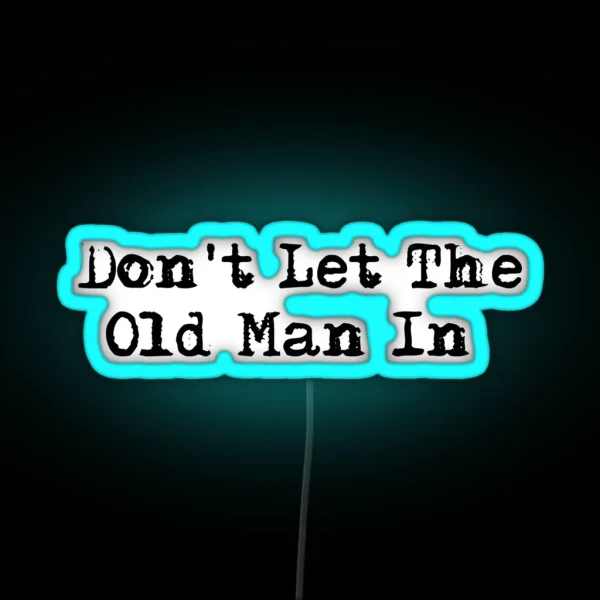 Dont Let The Old Man In RGB Neon Sign