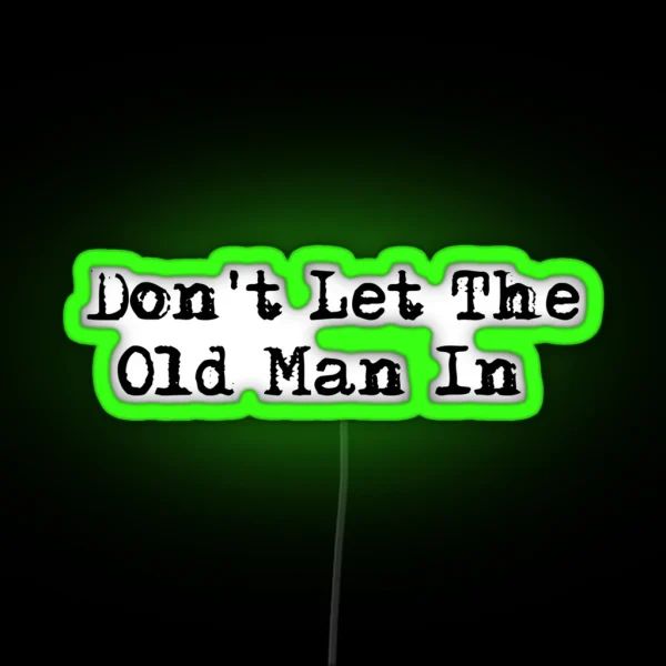 Dont Let The Old Man In RGB Neon Sign