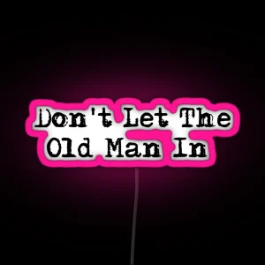 Dont Let The Old Man In RGB Neon Sign