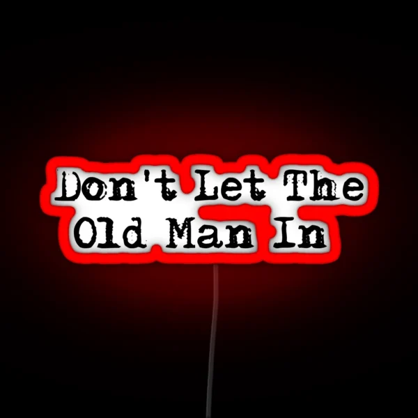 Dont Let The Old Man In RGB Neon Sign