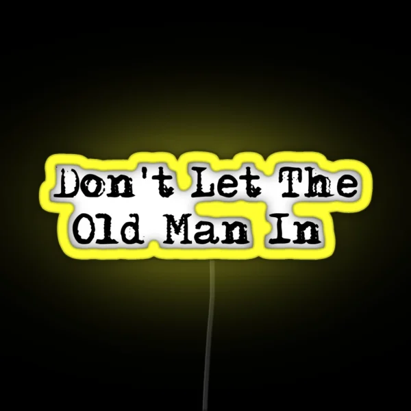 Dont Let The Old Man In RGB Neon Sign