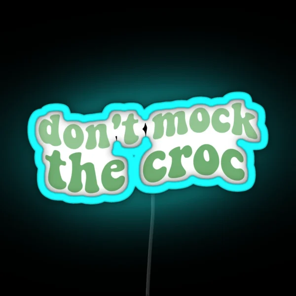 Dont Mock The Croc Funny Crocs Shoe You Aint Rockin If RGB Neon Sign