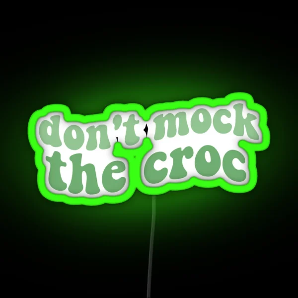 Dont Mock The Croc Funny Crocs Shoe You Aint Rockin If RGB Neon Sign