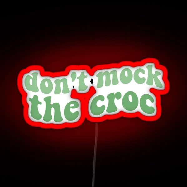 Dont Mock The Croc Funny Crocs Shoe You Aint Rockin If RGB Neon Sign