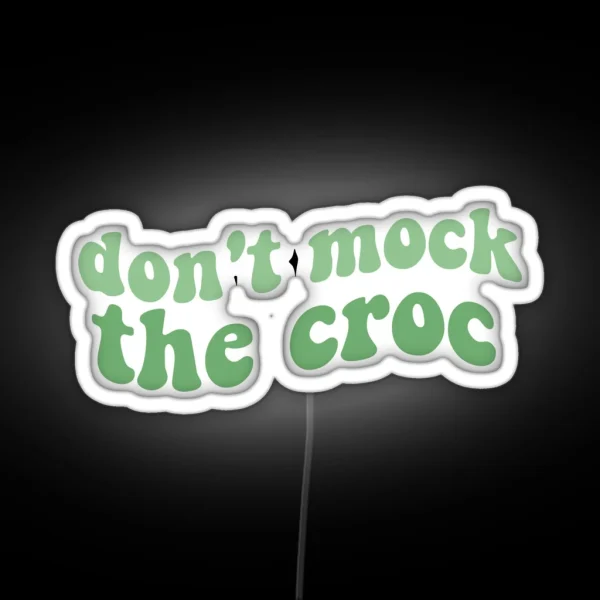 Dont Mock The Croc Funny Crocs Shoe You Aint Rockin If RGB Neon Sign