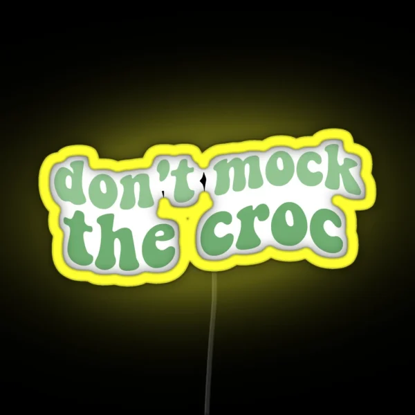 Dont Mock The Croc Funny Crocs Shoe You Aint Rockin If RGB Neon Sign