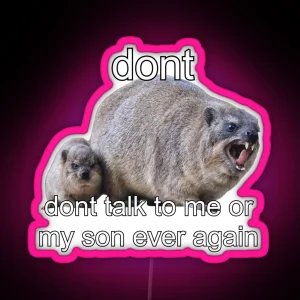 Dont Talk To Me Or My Son Ever Again Rock Hyrax Meme RGB Neon Sign