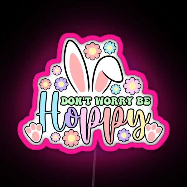 Dont Worry Be Hoppy Easter Bunny Cute Design Rainbow Colors RGB Neon Sign