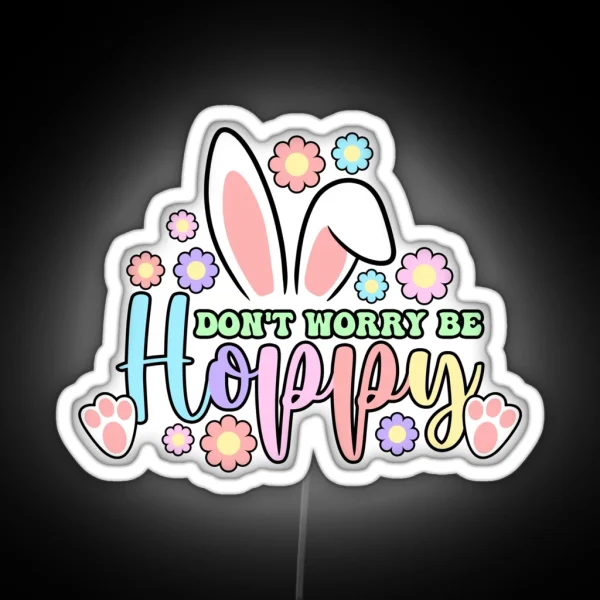 Dont Worry Be Hoppy Easter Bunny Cute Design Rainbow Colors RGB Neon Sign