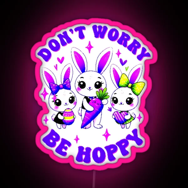Dont Worry Be Hoppy Easter RGB Neon Sign