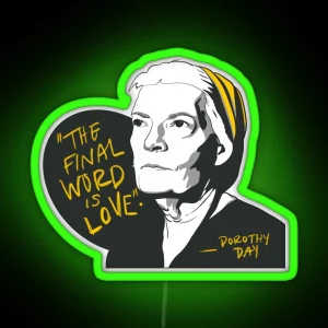 Dorothy Day Quote The Final Word Is Love RGB Neon Sign