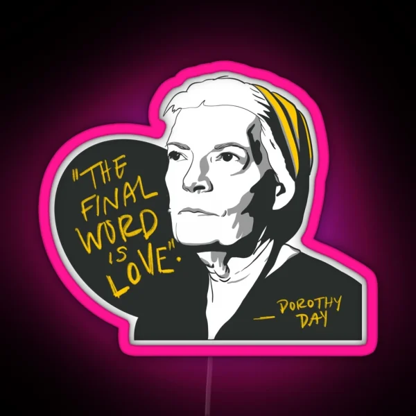 Dorothy Day Quote The Final Word Is Love RGB Neon Sign