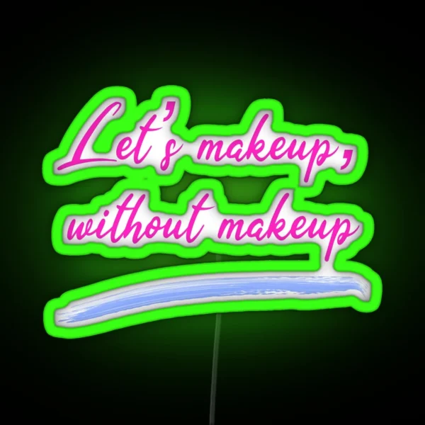 Double Entendre In English Let S Make Up Without Makeup RGB Neon Sign