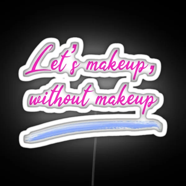 Double Entendre In English Let S Make Up Without Makeup RGB Neon Sign