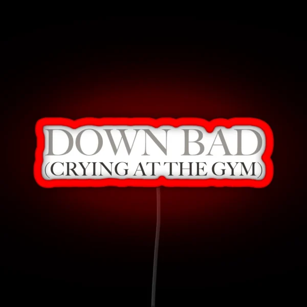 Down Bad Crying At The Gym RGB Neon Sign