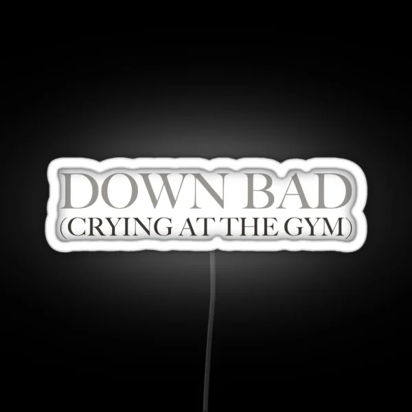 Down Bad Crying At The Gym RGB Neon Sign