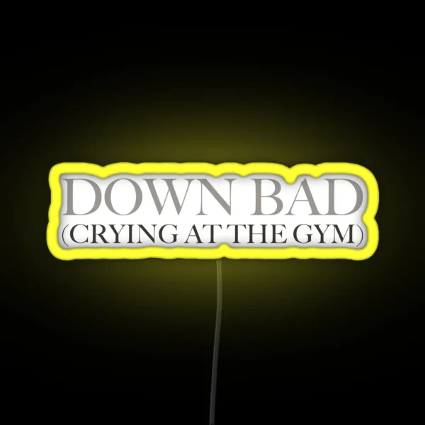Down Bad Crying At The Gym RGB Neon Sign