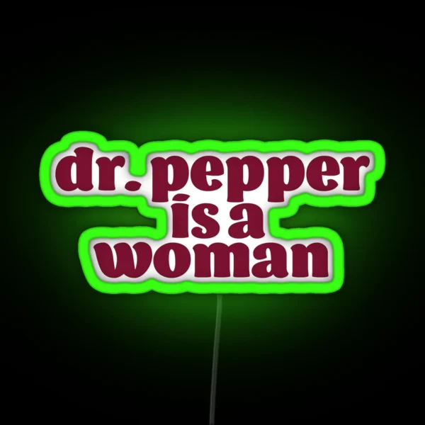Dr Pepper Is A Woman RGB Neon Sign