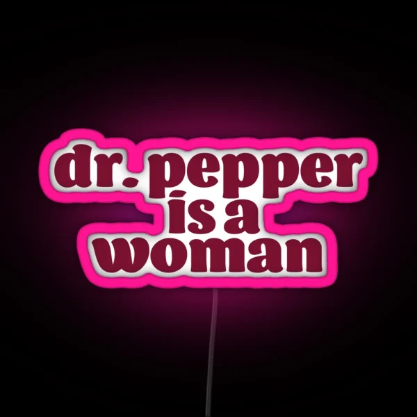 Dr Pepper Is A Woman RGB Neon Sign