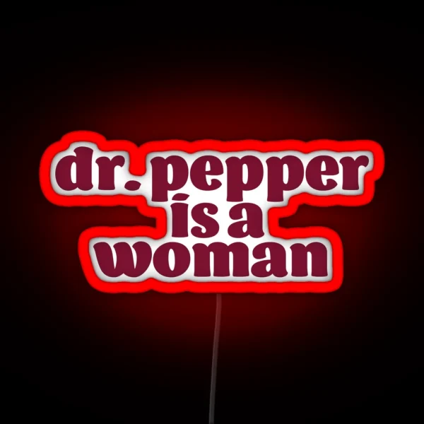 Dr Pepper Is A Woman RGB Neon Sign