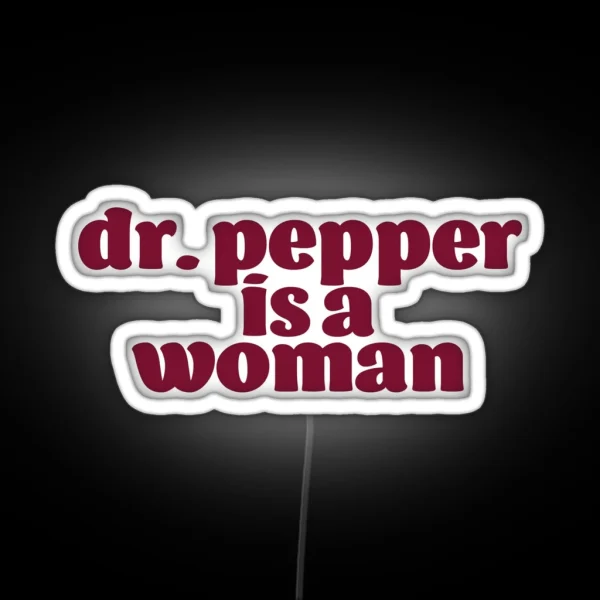 Dr Pepper Is A Woman RGB Neon Sign