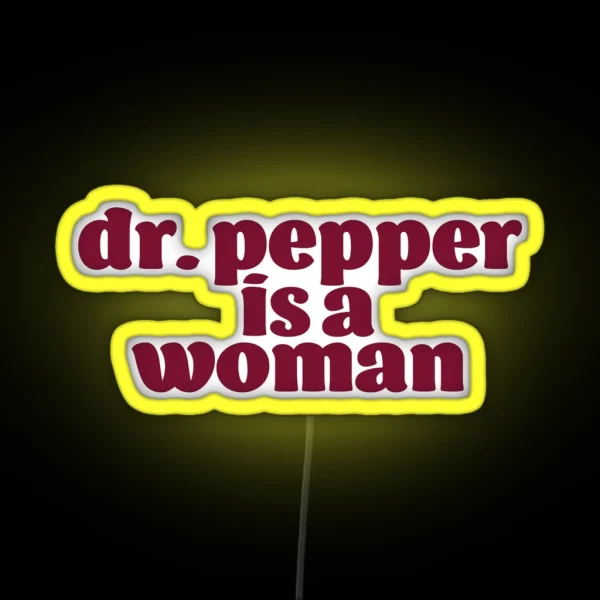 Dr Pepper Is A Woman RGB Neon Sign