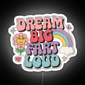 Dream Big Fart Loud RGB Neon Sign