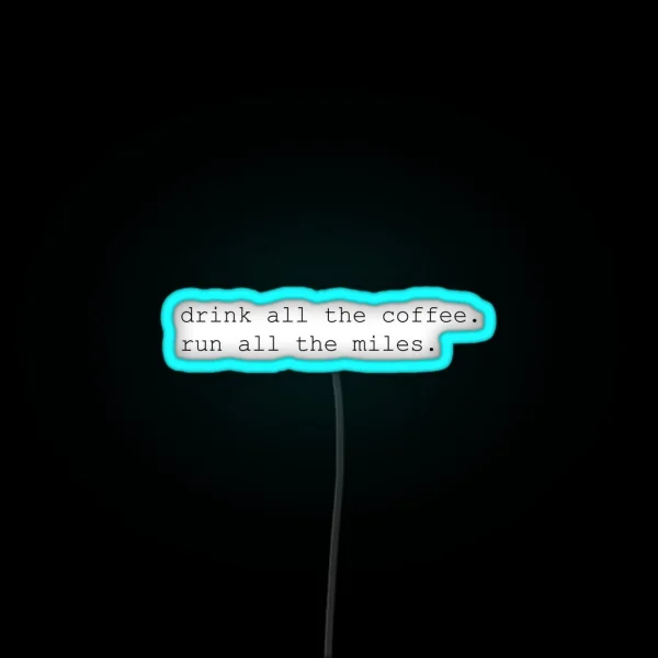 Drink All The Coffee Run All The Miles RGB Neon Sign